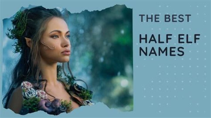 50+ Enchanting Fantasy Half Elf Name Ideas